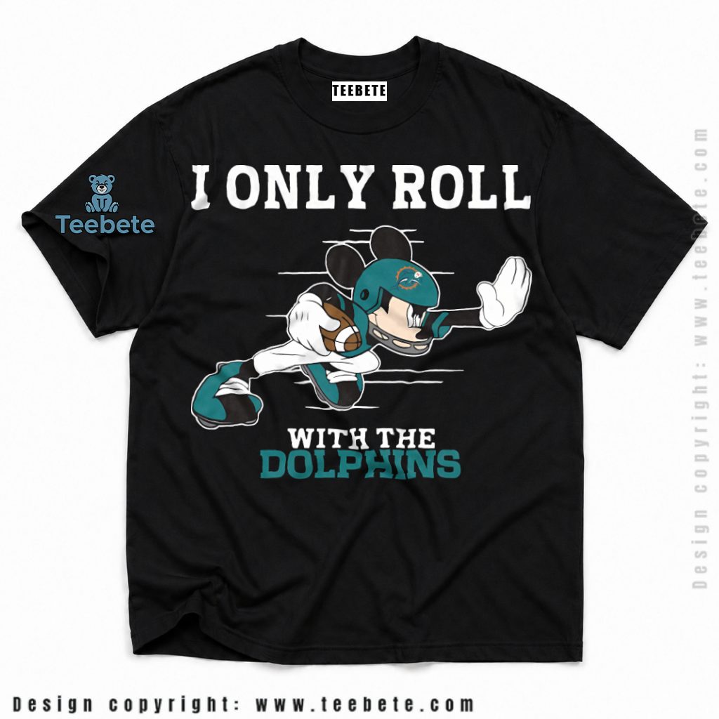 Miami Dolphins I Only Roll With Mickey Shirt