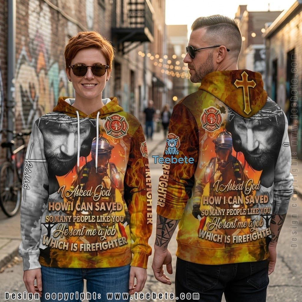 Jesus Firefighter I Asked God All Over Print 3D Hoodie